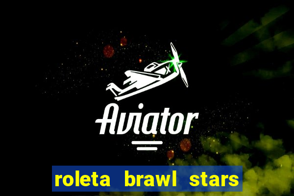 roleta brawl stars 2024 85 brawlers